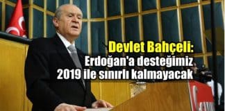 Bahçeli: Erdoğan desteğimiz 2019 ile sınırlı kalmayacak