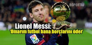Lionel Messi: Umarım futbol bana borçlarını öder arjantin 2018 dünya kupası