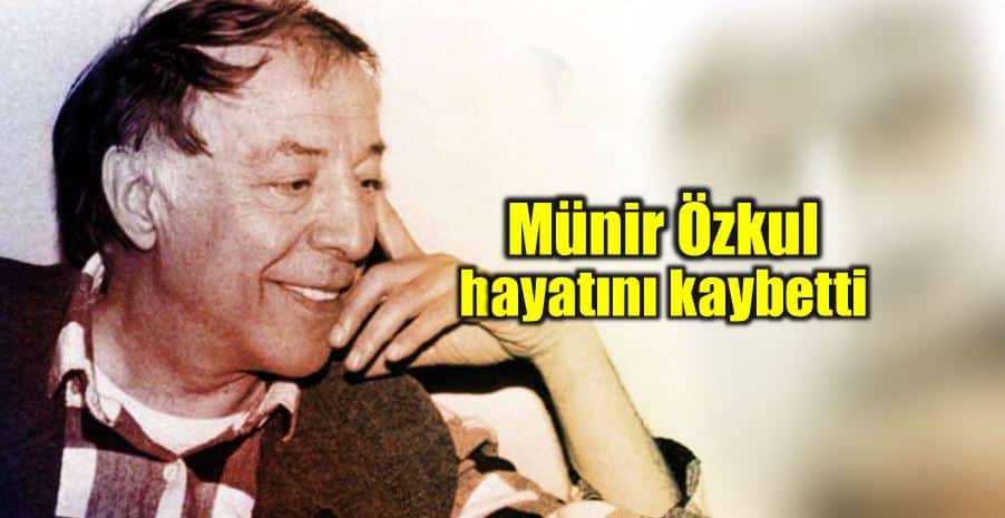 Münir Özkul 93 yaşında hayatını kaybetti
