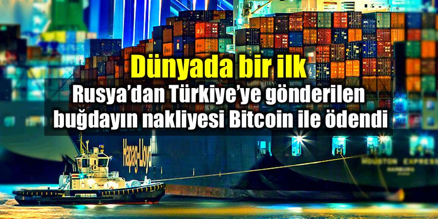Rusya Türkiye yük gemisi lojistik ücreti Bitcoin ile ödendi