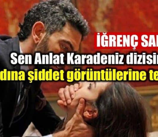 Sen Anlat Karadeniz dizisinde kadına şiddet görüntülerine tepki iğrenç sahne atv dizi nefes parmak kırma