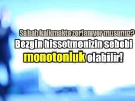 Monotonluk sabah kalkmayı zorlaştırıyor! monotonluk nedir monoton yaşam