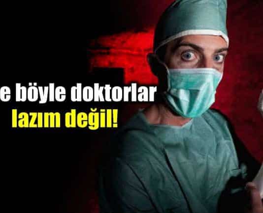 Bize böyle doktorlar lazım değil!