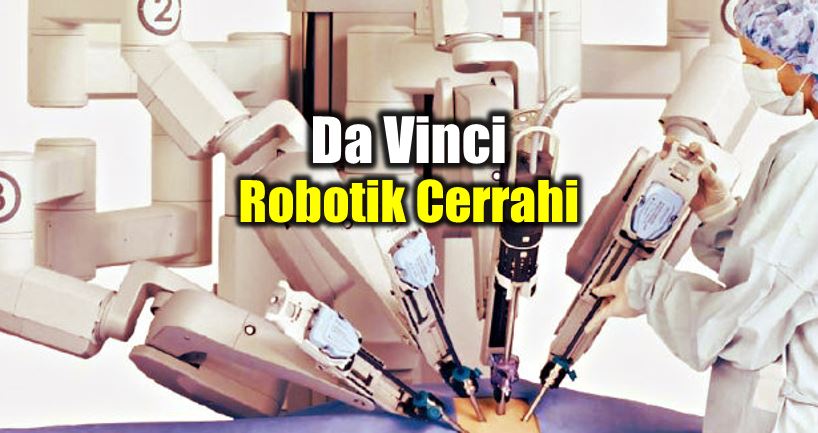 Da Vinci Robotik Cerrahi nedir? Avantajları neler?