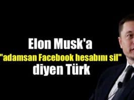 Elon Musk adamsan Facebook hesabını sil diyen Türk