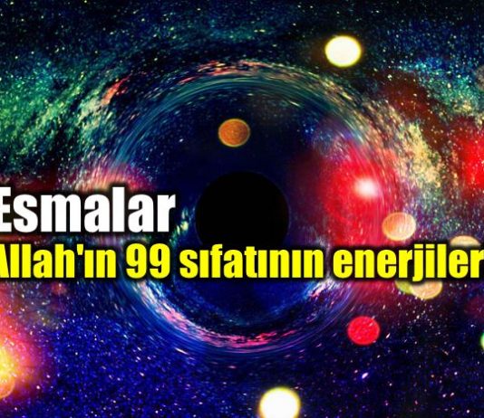 Esma ül Hüsna: Allah ın 99 sıfatı enerjileri