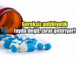 Gereksiz antibiyotik kullanımı fayda değil zarar getiriyor!