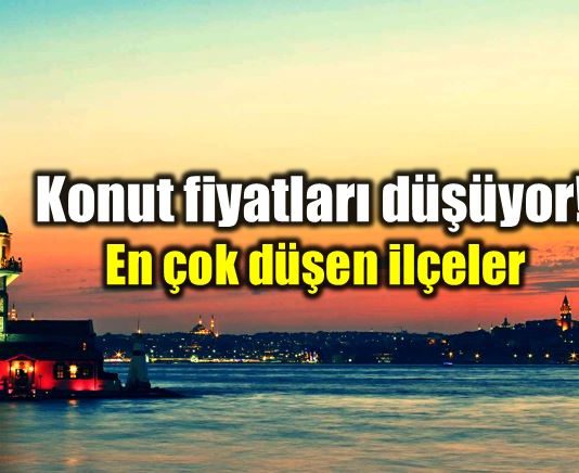 İstanbul konut fiyatları en çok düşen ilçeler satılık ev konut yatırımı