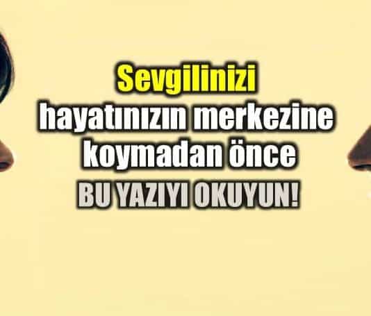 sevgilinizi hayatınızın merkezine koymadan önce