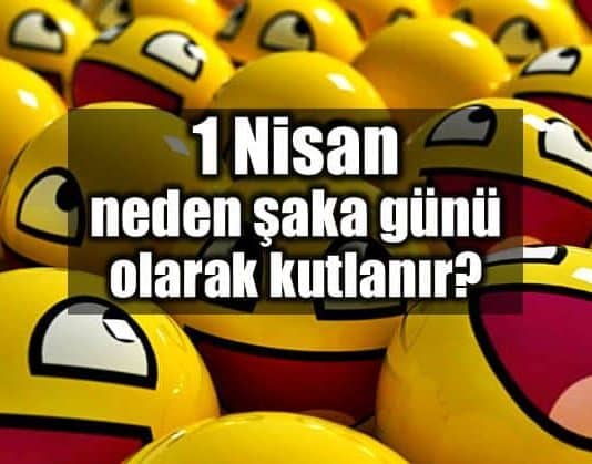 1 Nisan neden şaka günü olarak kutlanır? nisan 1 hikayesi