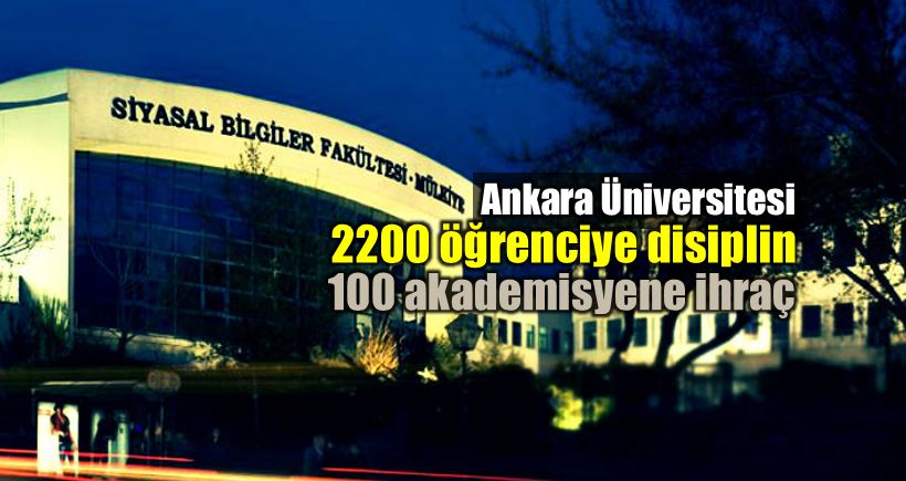 Ankara Üniversitesi 3 yılda 2200 öğrenciye disiplin cezası 100 akademisyen ihraç