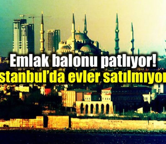 Emlak balonu patlıyor: istanbul evler satılmıyor!