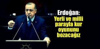 Erdoğan: Milli ve yerli para ile kur oyununu bozacağız