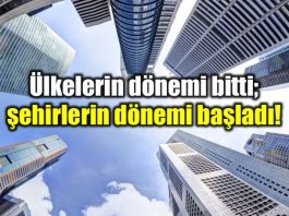 Gayrimenkul sektörü: Artık ülkelerin değil şehirlerin dönemi olacak