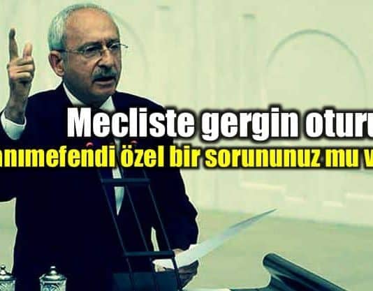 Mecliste gergin oturum: Kılıçdaroğlu çok sert konuştu
