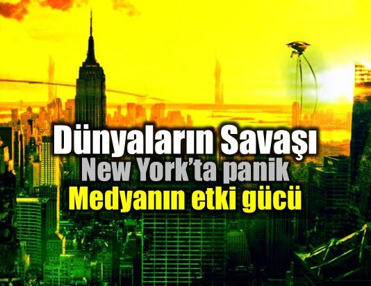 Medyanın etkileme gücü: Dünyaların Savaşı ve New York ta panik h g wells