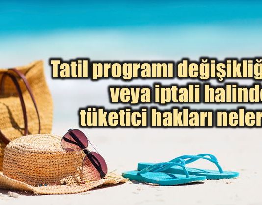 Paket tur tatil sözleşmesi: Değişiklik ve iptal halinde tüketici hakları neler?