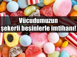 Vücudumuzun şekerli besinler ile imtihanı!