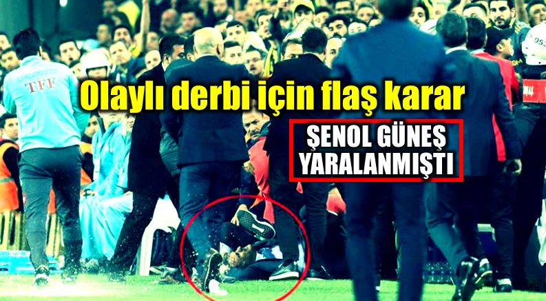 TFF olaylı Fenerbahçe Beşiktaş derbisi kararı şenol güneş