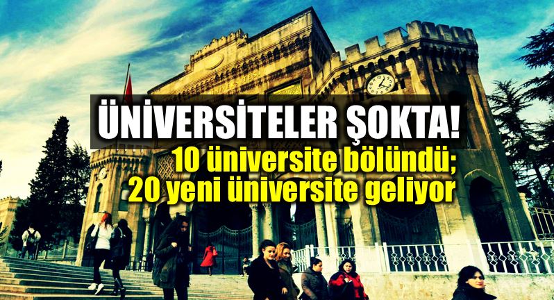 Üniversiteler bölündü: 20 yeni üniversite geliyor!