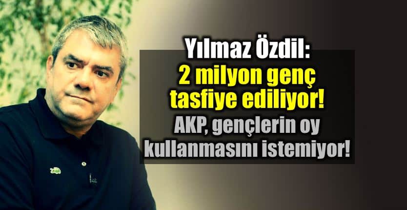 Yılmaz Özdil: 2 milyon genç AKP tasfiye 24 haziran seçimleri