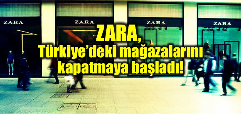 ZARA Türkiye mağazalarını kapatmaya başladı