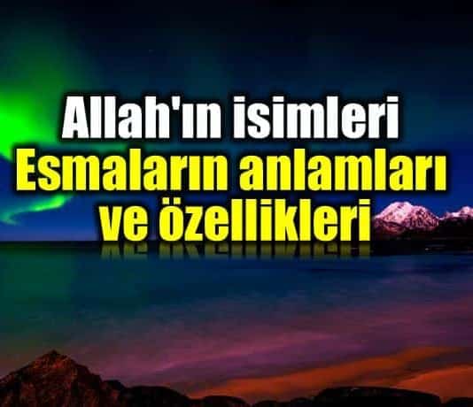 Allah ın isimleri Esmalar anlamları ve özellikleri