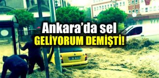 Ankara sel felaketi geliyorum demişti!