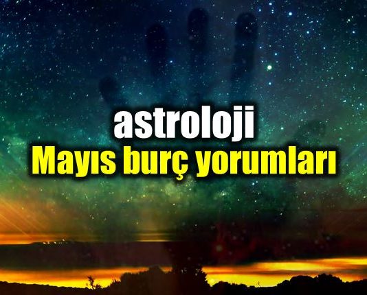 Astroloji: Mayıs 2018 aylık burç yorumları