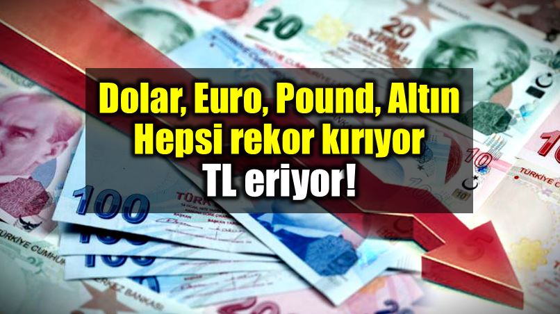Dolar Euro Pound Altın: Hepsi rekor kırıyor - TL eriyor!