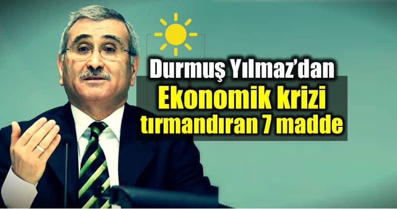 Durmuş Yılmaz Türkiye'de ekonomik krizi tırmandıran 7 maddeyi açıkladı!