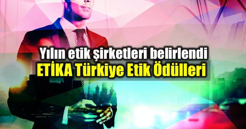 ETİKA Türkiye Etik Ödülleri: Yılın etik şirketleri belirlendi