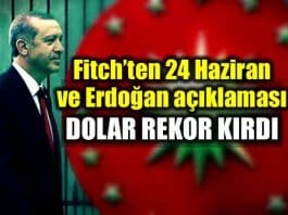 Fitch 24 Haziran ve Erdoğan açıklaması: Dolar/TL rekor kırdı!