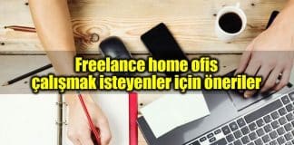 Freelance home ofis çalışmak isteyenler için öneriler