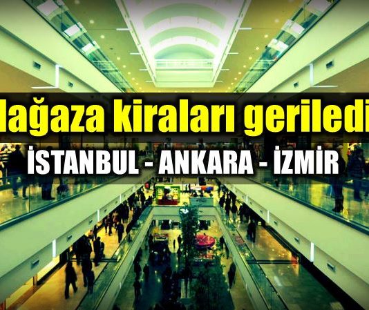 istanbul Ankara ve İzmir mağaza kiraları düştü!