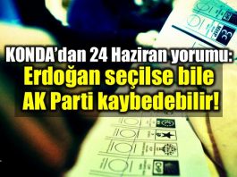 KONDA'dan 24 Haziran yorumu: Erdoğan seçilse bile AK Parti kaybedebilir!