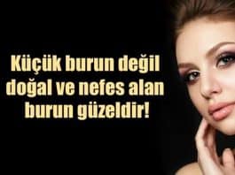 Küçük burun değil doğal ve nefes alan burun güzeldir