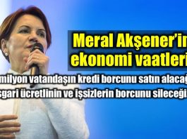 Meral Akşener İyi Parti ekonomi vaatleri asgari ücret kredi borcu işsiz