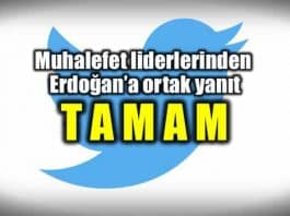 Muhalefet liderlerinden Erdoğan'a ortak yanıt: TAMAM