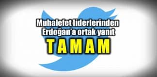 Muhalefet liderlerinden Erdoğan'a ortak yanıt: TAMAM