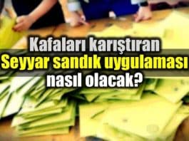 Seyyar sandık uygulaması nasıl olacak?