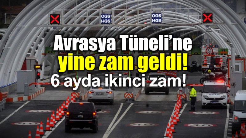 Avrasya Tüneli geçiş ücreti 6 ayda ikinci kez zamlandı!