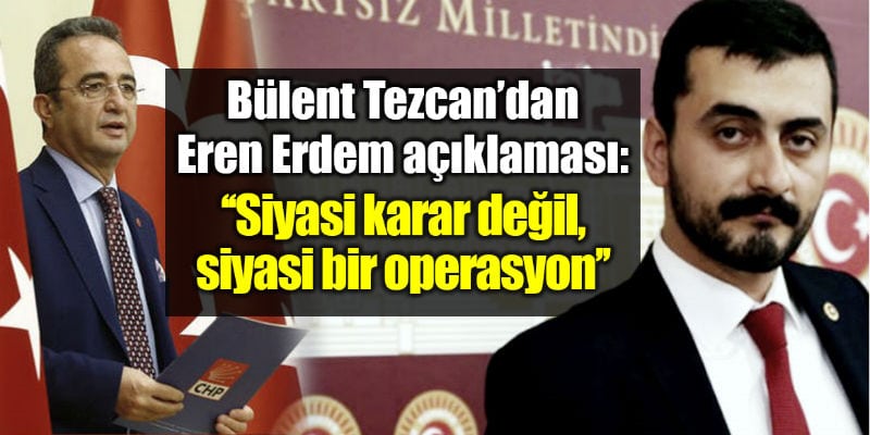 CHP sözcüsü Bülent Tezcan Eren Erdem açıklaması