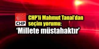 CHP Mahmut Tanal'dan seçimden sonra ilk yorum: Millete müstahaktır