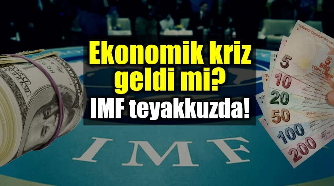 Ekonomik kriz geldi mi? IMF Türkiye için teyakkuzda!