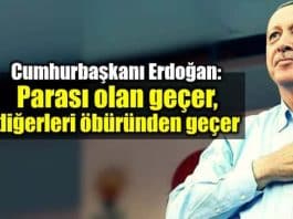 Erdoğan: Parası olan geçer, diğerleri öbüründen geçer