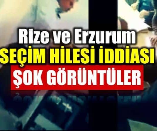Erzurum ve Rize seçim hilesi iddiası: Şok görüntüler