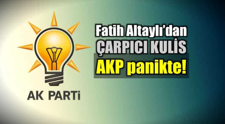 Fatih Altaylı çarpıcı kulis: AKP de büyük panik var!