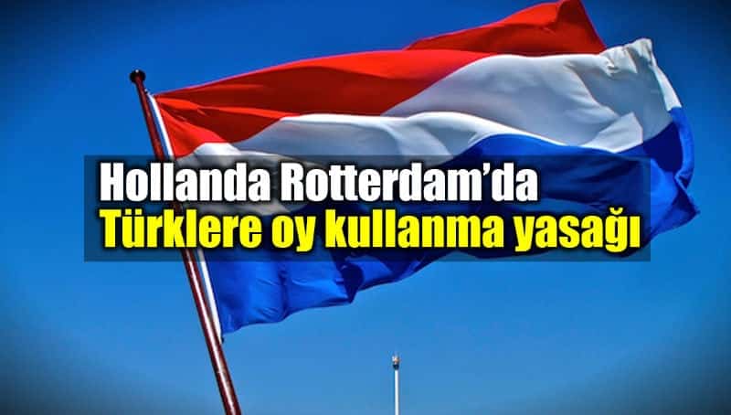 Hollanda Roterdam Türklere oy kullanma yasağı