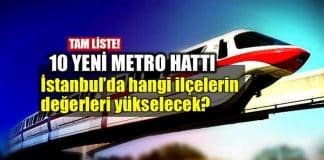 İstanbul'da 10 yeni metro hattı: Konut yatırımında hangi ilçelerin değeri yükselir?